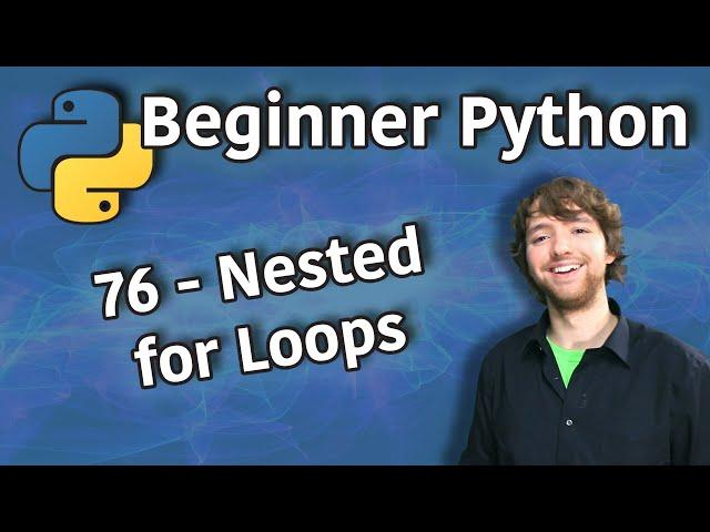 Beginner Python Tutorial 76 - Nested for Loops