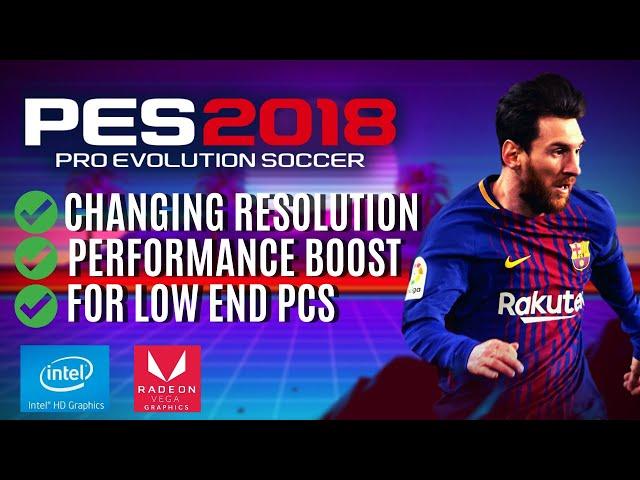 PES 2018 : Lag fix and changing resolution for low end pc (Part II - Updated)