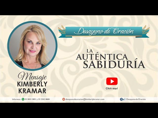 Mensaje Kimberly Kramar - Desayuno de Oración - La Auténtia Sabiduría