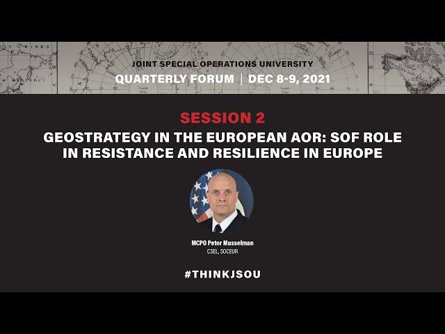 JSOU SOF Q1 Forum - Geostrategy in the European AOR: with MCPO Peter Musselman