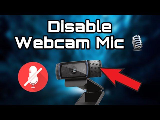 How to Disable Webcam Microphone and Keep Headset Mic On