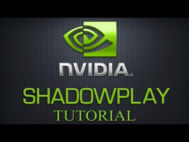 Shadowplay: Recording & Streaming Tutorial