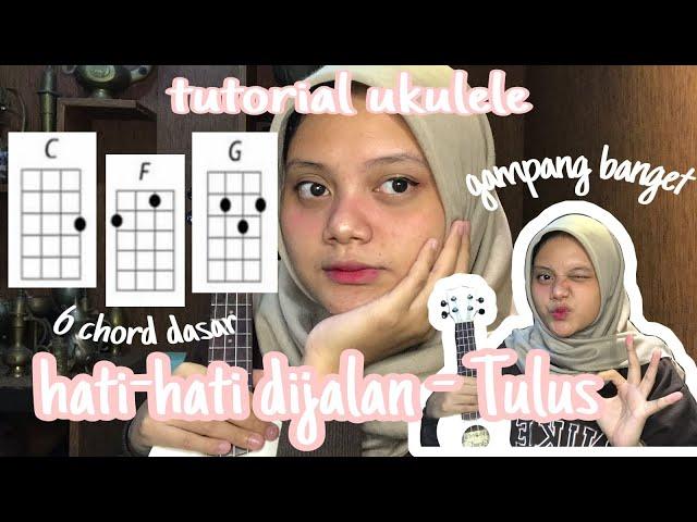 TUTORIAL UKULELE (Hati-Hati Dijalan - tulus )