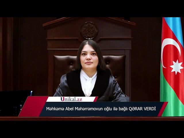 Məhkəmə Abel Məhərrəmovun oğlu ilə bağlı QƏRAR VERDİ