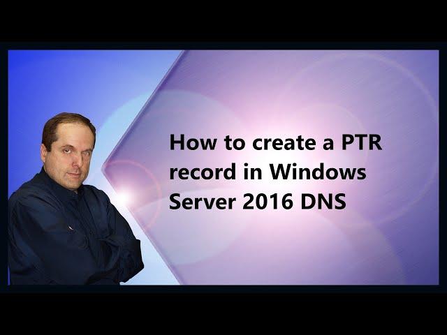 How to create a PTR record in Windows Server 2016 DNS