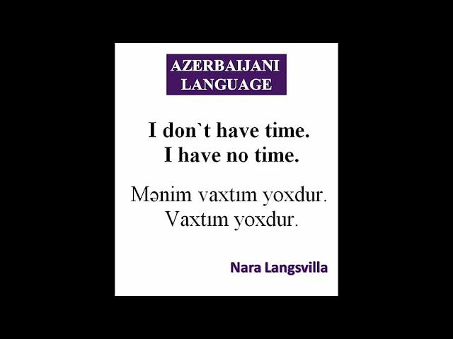 Azerbaijani language. I have no time. I don`t have time