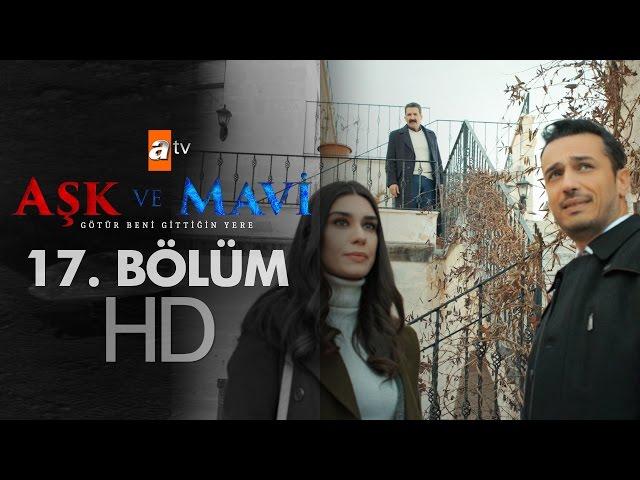 Aşk ve Mavi 17. Bölüm - atv