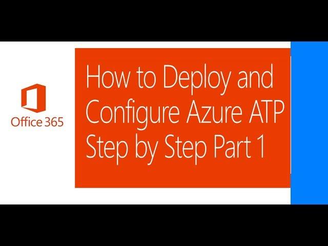 Deploy and Configure Azure ATP Step by Step Part 1