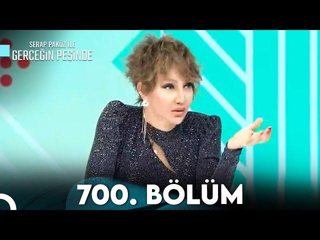 Gerçeğin Peşinde 700. Bölüm