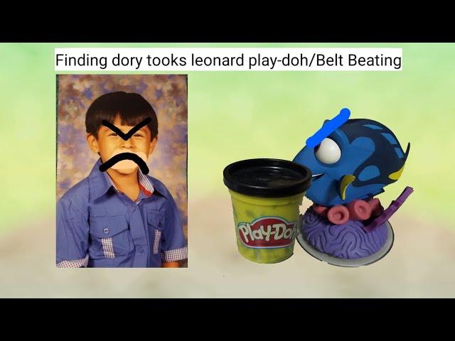 Finding dory tooks leonard play-doh/Belt Beating