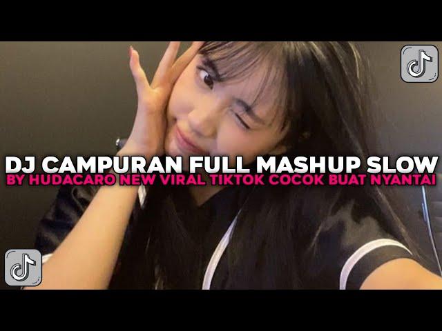 DJ CAMPURAN FULL MASHUP SLOW BY HUDACARO NEW COCOK BUAT NYANTAI VIRAL TIKTOK TERBARU 2025 !!!