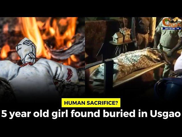 #Humansacrifice? 5 year old girl found buried in Usgao#goa #goanews #dead #blackmagic