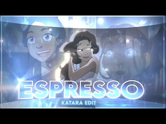 Katara - Espresso [Edit/AMV]!