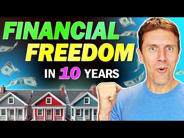 10-Year Financial Freedom Plan with Rentals in High Price Markets