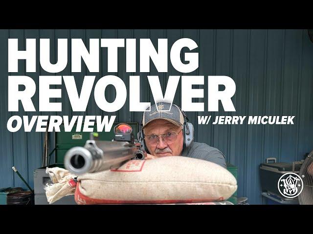 Jerry Miculek Overview of Smith & Wesson Hunting Revolvers