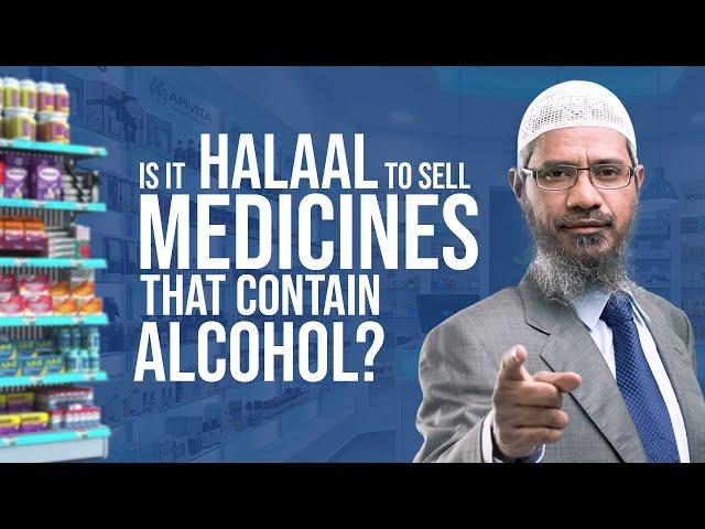 Is it Halaal to sell Medicines that contain Alcohol - Dr Zakir Naik