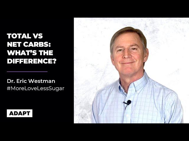 Total Vs Net Carbs: What’s The Difference? — Dr. Eric Westman [Presentation]