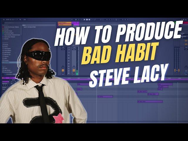 How to Produce: Bad Habit by Steve Lacy Tutorial & Download