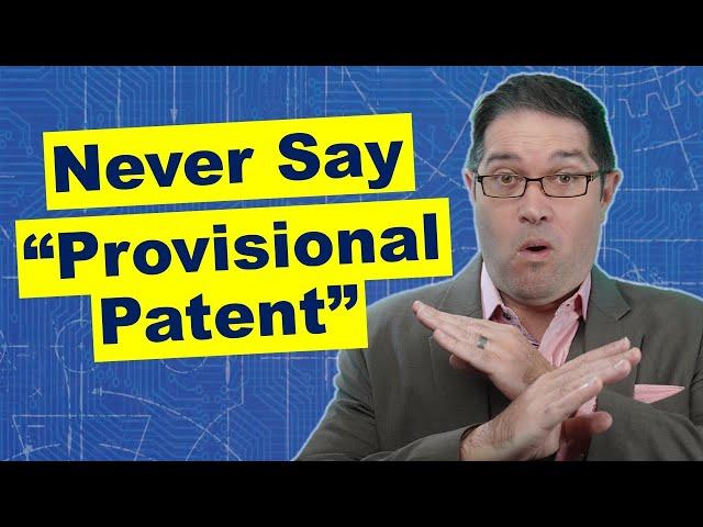 Provisional Patents Don't Exist - Never Say Provisional Patent!