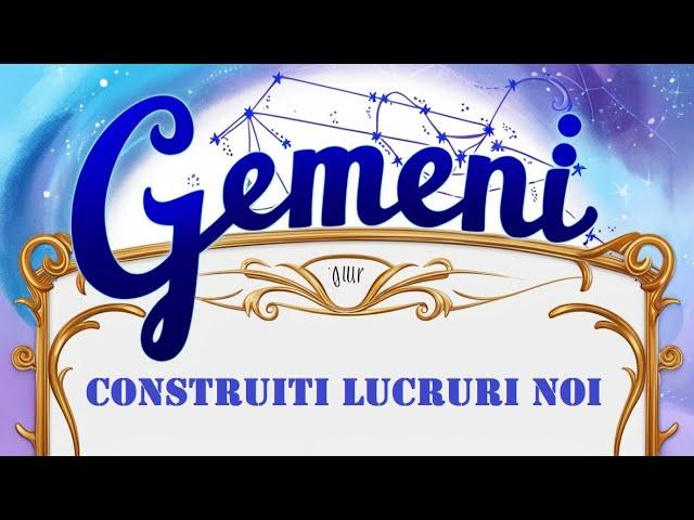 Gemeni - Construiti lucruri noi ! August 2024