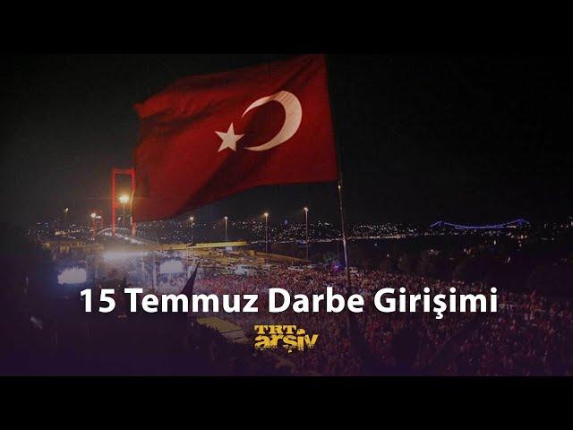 15 Temmuz Darbe Girişimi | TRT Arşiv