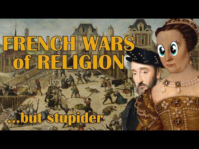 The French Wars of Religion... but Stupider | The Life & Times of Catherine de Medici