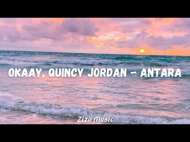 OKAAY, Quincy Jordan - Antara (Lyrics)