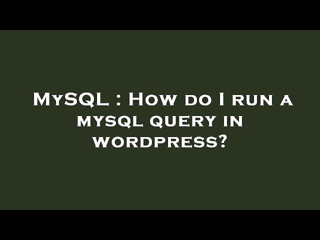 MySQL : How do I run a mysql query in wordpress?