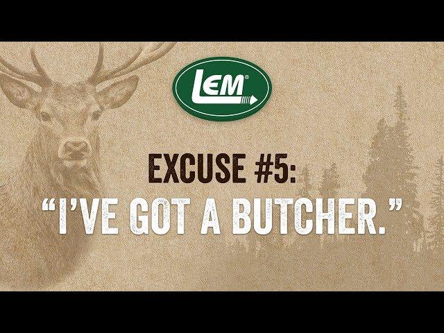 I've Got A Butcher | No Excuses | LEM Products