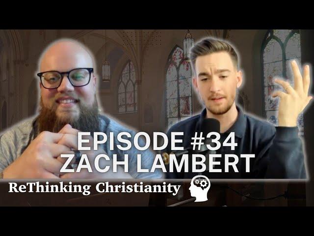 Zach Lambert | ReThinking Christianity - Episode 34