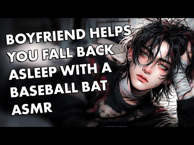 Boyfriend Helps You Fall Back asleep with a Baseball Bat ASMR