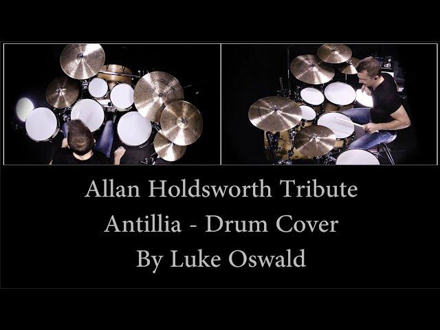 Allan Holdsworth Tribute - Antillia - Drum Cover by Luke Oswald