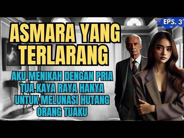 KISAH NYATA : ASMARA YANG TERLARANG - EPS. 03 || MENIKAH UNTUK MELUNASI HUTANG ORANG TUA. #cerita