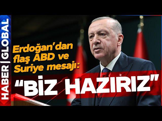 Erdoğan'dan Flaş ABD ve Suriye Açıklaması: BİZ HAZIRIZ!