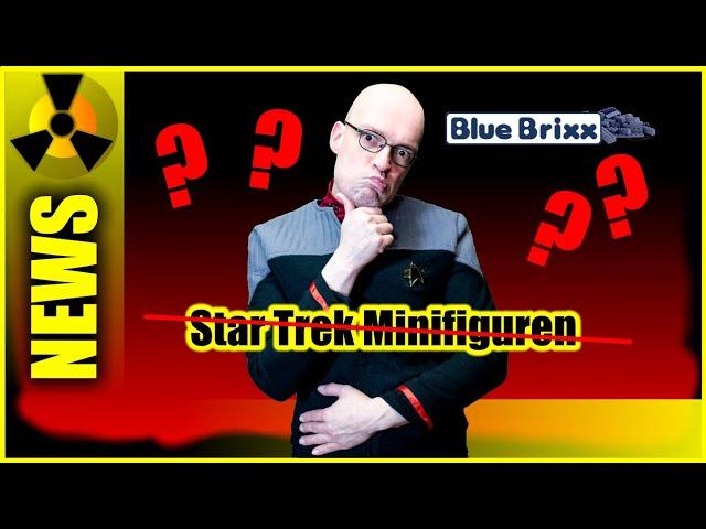 NEWS! Star Trek Minifiguren bei Blue Brixx vollkommen verschwunden!  Was ist da los?