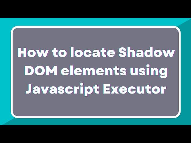 How to locate shadow root elements using JavaScript Executor | What is Shadow DOM?