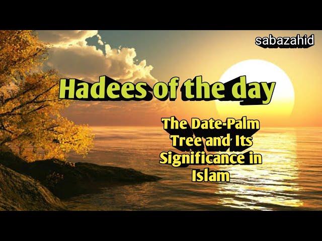 Sahih Bukhari Hadees no 62|The Date-Palm Tree and Its Significance in Islam|Hadees of the Day