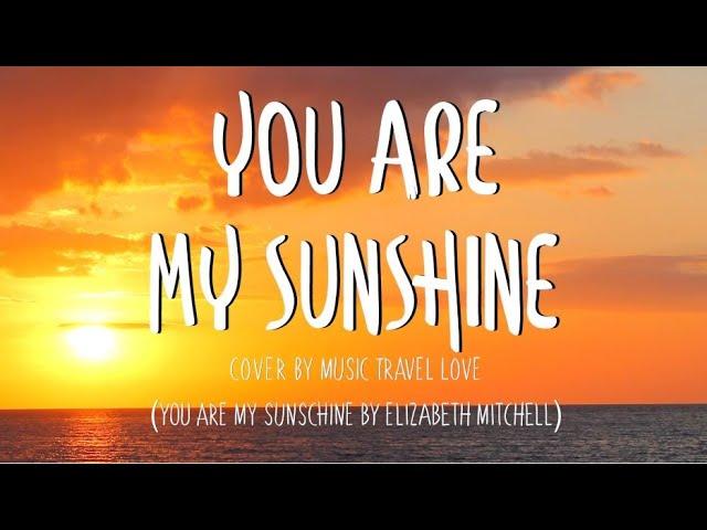 You Are My Sunshine - Music, Travel, Love Cover (Lyrics)