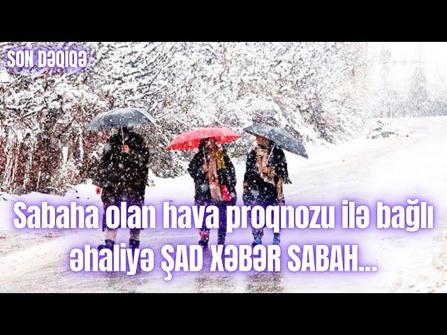 Sabaha olan hava proqnozu ilə bağlı əhaliyə ŞAD XƏBƏR SABAH...