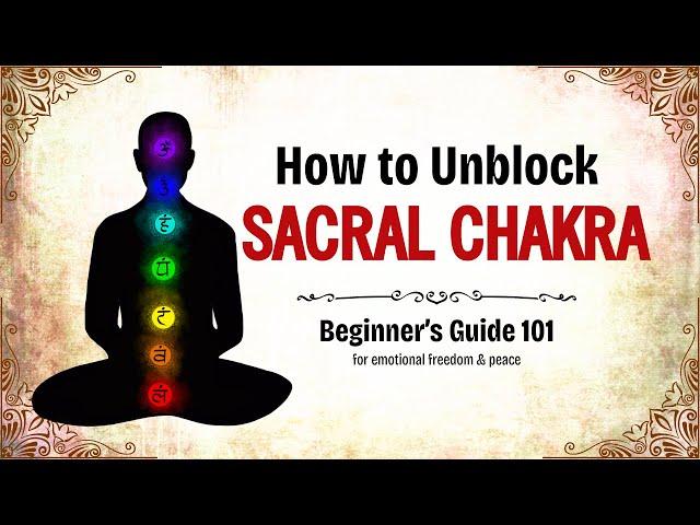 How to heal Sacral Chakra - Beginner's 101 Guide