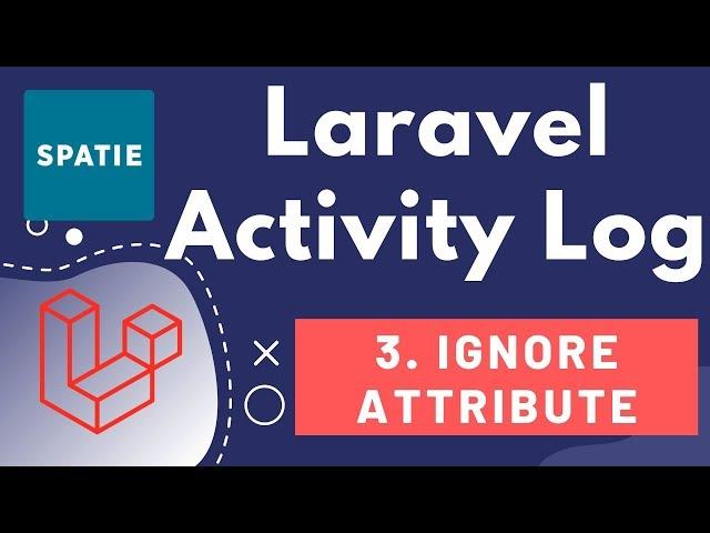 3. Laravel Activity Log By Team Spatie - Customisation