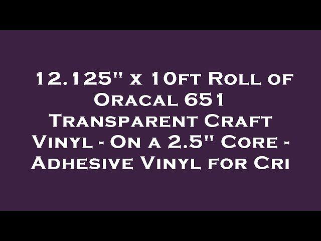 12.125" x 10ft Roll of Oracal 651 Transparent Craft Vinyl - On a 2.5" Core - Adhesive Vinyl f Review