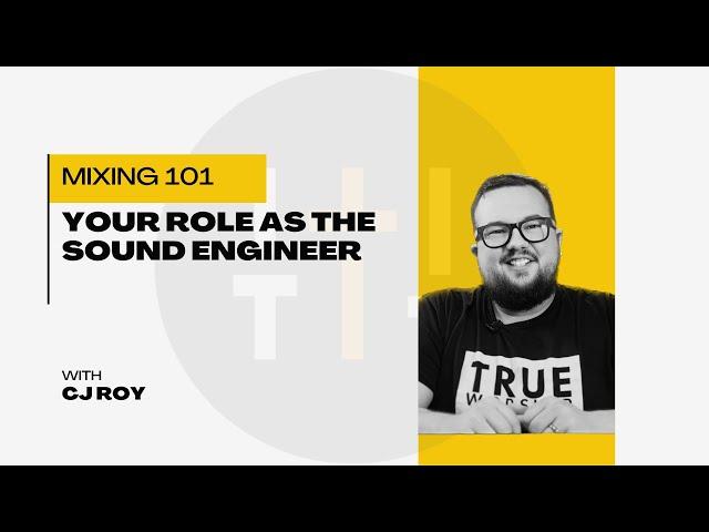 Your ROLE as the Sound Engineer - Live Mixing 101