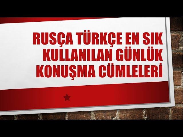 RUSÇA TÜRKÇE EN SIK KULLANILAN GÜNLÜK KONUŞMA CÜMLELERİ