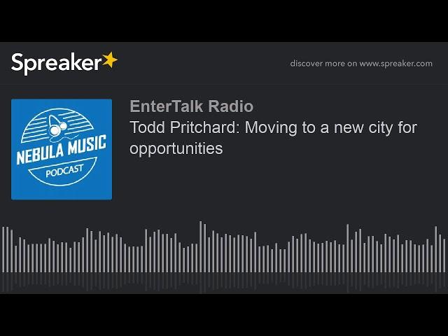 Todd Pritchard: Moving to a new city for opportunities