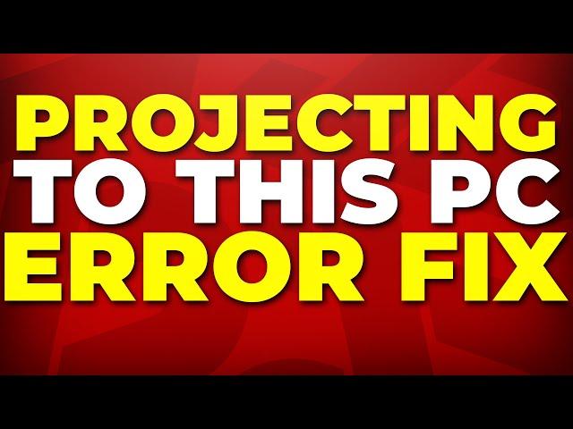 How To Fix Projecting to This PC Feature Disabled Error in Windows 10