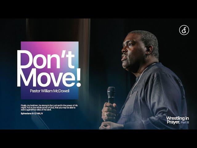 Don't Move! | Pastor William McDowell