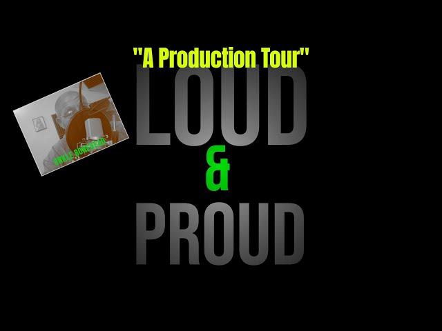 A Quick Production Tour of Loud and Proud