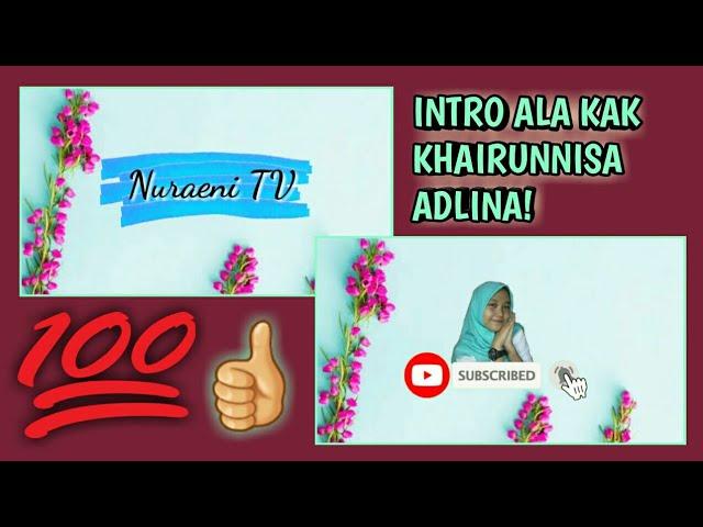 INTRO ALA KAK KHAIRUNNISA ADLINA!