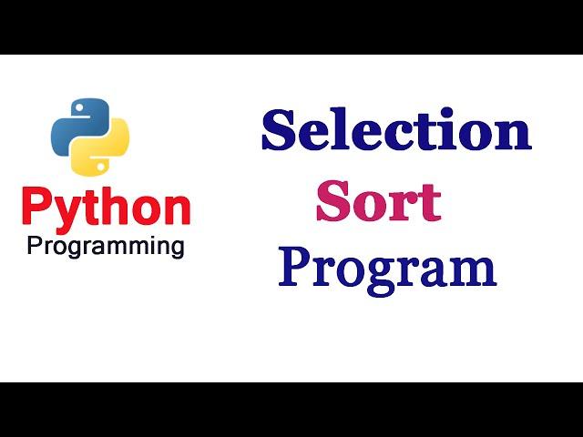 Python Tutorials - Selection Sort | Program | Using min() | For Non Duplicate Values | Part-1